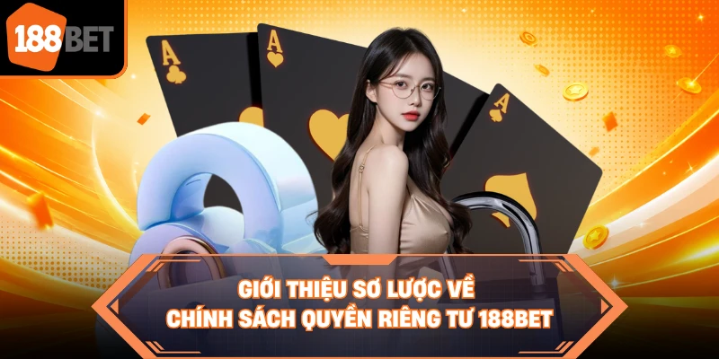 Giới thiệu sơ lược về chính sách quyền riêng tư 188BET