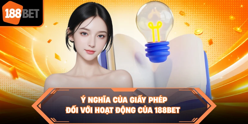 Ý nghĩa của giấy phép đối với hoạt động của 188BET